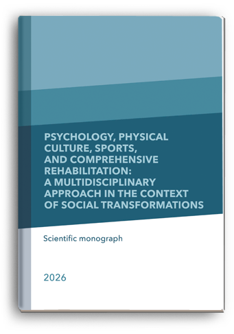 Cover for PSYCHOLOGY, PHYSICAL CULTURE,  SPORTS, AND COMPREHENSIVE  REHABILITATION: A MULTIDISCIPLINARY  APPROACH IN THE CONTEXT  OF SOCIAL TRANSFORMATIONS